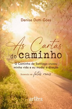 Cover As Cartas do Caminho: O Caminho de Santiago Cruzou Minha Vida e eu Mudei a Direção - Baseado em Fatos Reais (eBook, ePUB)