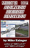 ABC's of Online Horse Racing: Watch - Wager - Win (eBook, ePUB) ABC's of Online Horse Racing: Watch - Wager - Win (eBook, ePUB)