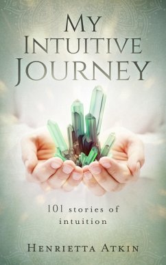 My Intuitive Journey: 101 Stories of Intuition (eBook, ePUB) - Atkin, Henrietta