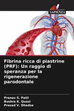 Fibrina ricca di piastrine (PRF): Un raggio di speranza per la rigenerazione parodontale - Patil, Pranav S.;K. Quazi, Bushra;Dhadse, Prasad V.