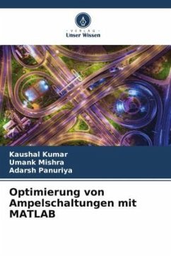 Optimierung von Ampelschaltungen mit MATLAB - Kumar, Kaushal;Mishra, Umank;Panuriya, Adarsh