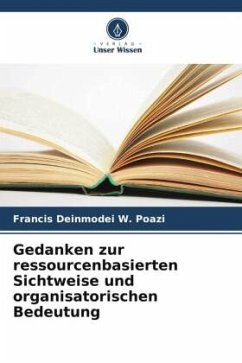 Gedanken zur ressourcenbasierten Sichtweise und organisatorischen Bedeutung - Poazi, Francis Deinmodei W.