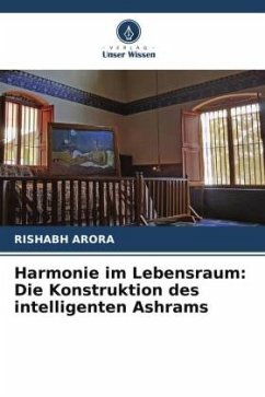 Harmonie im Lebensraum: Die Konstruktion des intelligenten Ashrams - Arora, Rishabh