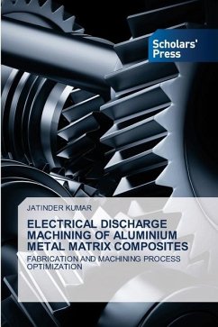 ELECTRICAL DISCHARGE MACHINING OF ALUMINIUM METAL MATRIX COMPOSITES - Kumar, Jatinder