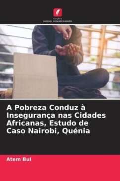 A Pobreza Conduz à Insegurança nas Cidades Africanas, Estudo de Caso Nairobi, Quénia - Bul, Atem