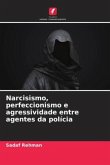 Narcisismo, perfeccionismo e agressividade entre agentes da polícia