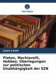 Platon, Machiavelli, Hobbes: Überlegungen zur politischen Unabhängigkeit der EZB