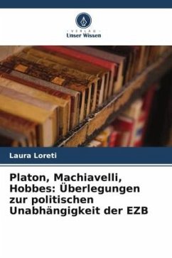 Platon, Machiavelli, Hobbes: Überlegungen zur politischen Unabhängigkeit der EZB - Loreti, Laura