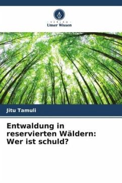 Entwaldung in reservierten Wäldern: Wer ist schuld? - Tamuli, Jitu