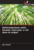 Deforestazione nelle foreste riservate: a chi dare la colpa?