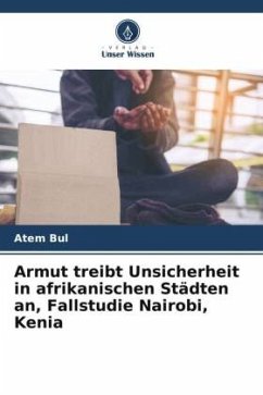 Armut treibt Unsicherheit in afrikanischen Städten an, Fallstudie Nairobi, Kenia - Bul, Atem