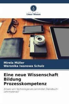 Eine neue Wissenschaft Bildung Prozesskompetenz - Müller, Mirela;Schulz, Weronika Iwanowa