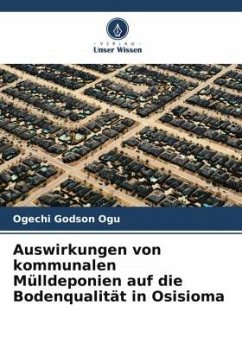 Auswirkungen von kommunalen Mülldeponien auf die Bodenqualität in Osisioma - Ogu, Ogechi Godson