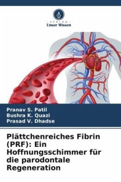 Plättchenreiches Fibrin (PRF): Ein Hoffnungsschimmer für die parodontale Regeneration - Patil, Pranav S.;K. Quazi, Bushra;Dhadse, Prasad V.