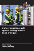 Un'introduzione agli agenti estinguenti a base d'acqua