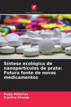 Síntese ecológica de nanopartículas de prata: Futura fonte de novos medicamentos - Moteriya, Pooja;Chanda, Sumitra