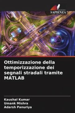 Ottimizzazione della temporizzazione dei segnali stradali tramite MATLAB - Kumar, Kaushal;Mishra, Umank;Panuriya, Adarsh