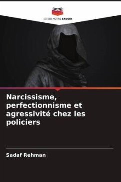 Narcissisme, perfectionnisme et agressivité chez les policiers - Rehman, Sadaf