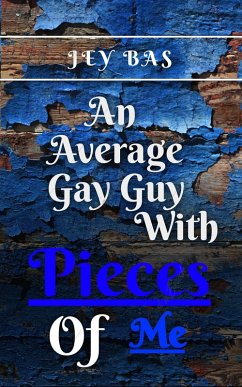 An Average Gay Guy with Pieces of Me (eBook, ePUB) - Bas, Jey