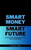 Smart Money Smart Future Investment Strategies for the Next Generation (eBook, ePUB)