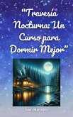 "Travesía Nocturna: Un Curso para Dormir Mejor" (eBook, ePUB) "Travesía Nocturna: Un Curso para Dormir Mejor" (eBook, ePUB)