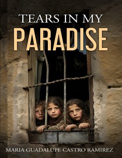 Tears in my Paradise (eBook, ePUB) - Ramirez, Maria Guadalupe Castro
