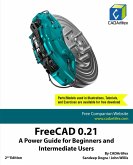 FreeCAD 0.21: A Power Guide for Beginners and Intermediate Users (eBook, ePUB)