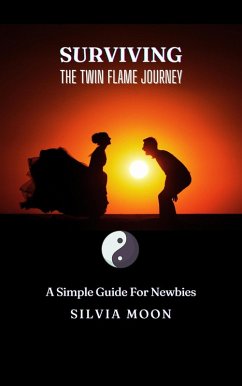 Surviving the Twin Flame Journey: A Simple Guide For Newbies (Twin Flame Union) (eBook, ePUB) - Moon, Silvia