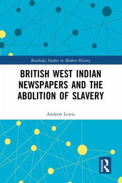 British West Indian Newspapers and the Abolition of Slavery (eBook, PDF) - Lewis, Andrew