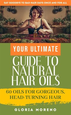 Your Ultimate Guide to Natural Hair Oils (eBook, ePUB) - Moreno, Gloria