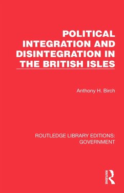 Political Integration and Disintegration in the British Isles (eBook, PDF) - Birch, Anthony H.