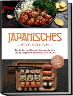 Japanisches Kochbuch: Die leckersten Rezepte der japanischen Küche für jeden Geschmack und Anlass - inkl. Sushirezepten, Desserts, Japan Fingerfood & Getränken - Yamamoto, Linh
