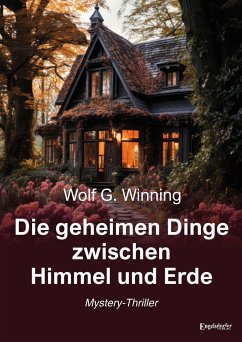 Die geheimen Dinge zwischen Himmel und Erde - Winning, Wolf G.