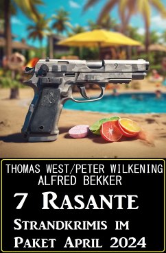 7 Rasante Strandkrimis im Paket April 2024 (eBook, ePUB) - Bekker, Alfred; Wilkening, Peter; West, Thomas