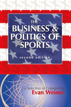 The Business & Politics of Sports: A Selection of Columns by Evan Weiner Second Edition (Sports: The Business and Politics of Sports, #4) (eBook, ePUB) - Weiner, Evan