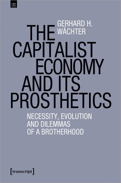 The Capitalist Economy and its Prosthetics (eBook, ePUB) - Wächter, Gerhard H.