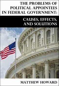 The Problems of Political Appointees in Federal Government: Causes, Effects, and Solutions (eBook, ePUB) - Howard, Matthew