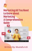 Marketing:All You Need to Know about Marketing A Comprehensive Guide (eBook, ePUB)