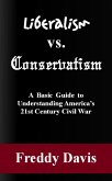 Liberalism vs. Conservativism: A Basic Guide to Understanding America's 21st Century Civil War (eBook, ePUB)