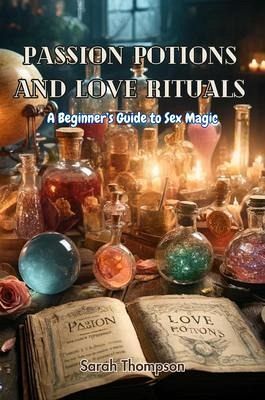 Passion Potions and Love Rituals (eBook, ePUB) Passion Potions and Love Rituals (eBook, ePUB)