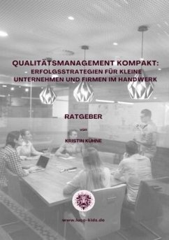Qualitätsmanagement kompakt: Erfolgsstrategien für kleine Unternehmen und Firmen im Handwerk - Kühne, Kristin