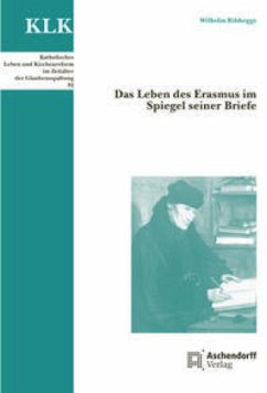 Das Leben des Erasmus im Spiegel seiner Briefe - Ribhegge, Wilhelm