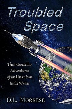 Troubled Space - The Interstellar Adventures of an Unknown Indie Writer (eBook, ePUB) - Morrese, D. L.