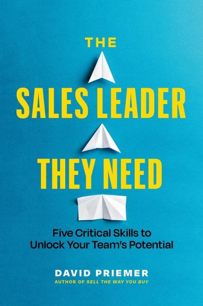 The Sales Leader They Need: Five Critical Skills to Unlock Your Team's Potential (eBook, ePUB) The Sales Leader They Need: Five Critical Skills to Unlock Your Team's Potential (eBook, ePUB)