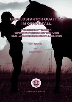 Erfolgsfaktor Qualität im Offenstall: Prozesse optimieren, Kundenzufriedenheit steigern und langfristigen Erfolg sichern - Kühne, Kristin