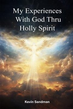 My Experiences with God Thru the Holy Spirit (eBook, ePUB) - Sandmann, Kevin