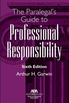 The Paralegal's Guide to Professional Responsibility, Sixth Edition (eBook, ePUB) - Garwin, Arthur H.