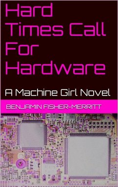 Machine Girl Book 4: Hard Times Call For Hardware (eBook, ePUB) - Fisher-Merritt, Benjamin