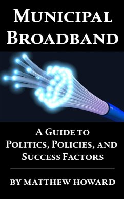 Municipal Broadband: A Guide to Politics, Policies, and Success Factors (eBook, ePUB) - Howard, Matthew