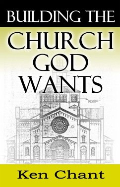 Building the Church God Wants (eBook, ePUB) - Chant, Ken